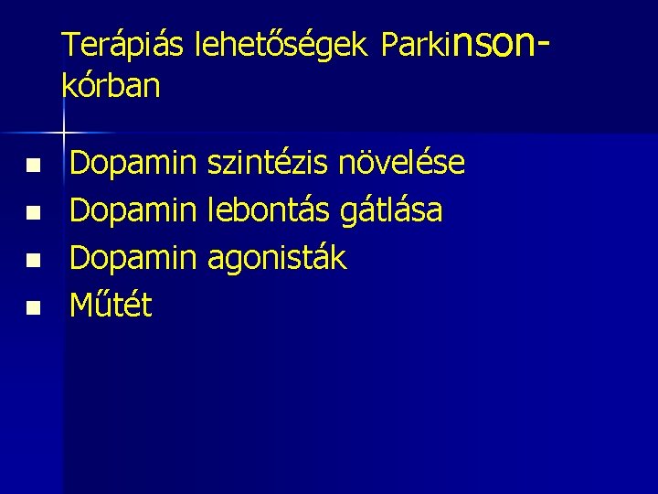 Terápiás lehetőségek Parkinsonkórban n n Dopamin szintézis növelése Dopamin lebontás gátlása Dopamin agonisták Műtét