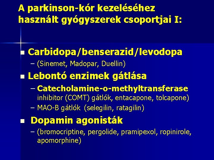 A parkinson-kór kezeléséhez használt gyógyszerek csoportjai I: n Carbidopa/benserazid/levodopa – (Sinemet, Madopar, Duellin) n