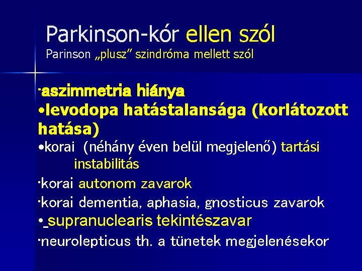 Parkinson-kór ellen szól Parinson „plusz” szindróma mellett szól • aszimmetria hiánya • levodopa hatástalansága