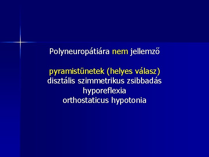 Polyneuropátiára nem jellemző pyramistünetek (helyes válasz) disztális szimmetrikus zsibbadás hyporeflexia orthostaticus hypotonia 