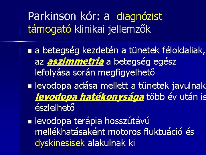 Parkinson kór: a diagnózist támogató klinikai jellemzők n n n a betegség kezdetén a