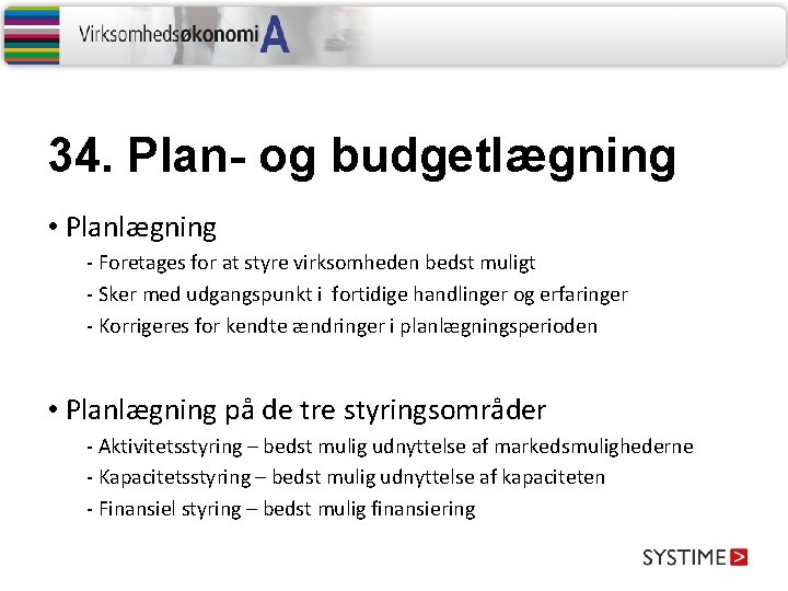 34. Plan- og budgetlægning • Planlægning - Foretages for at styre virksomheden bedst muligt