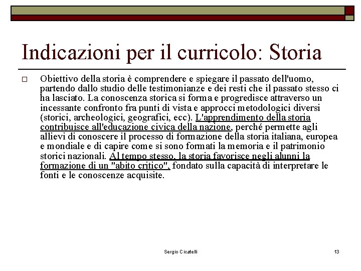 Indicazioni per il curricolo: Storia o Obiettivo della storia è comprendere e spiegare il