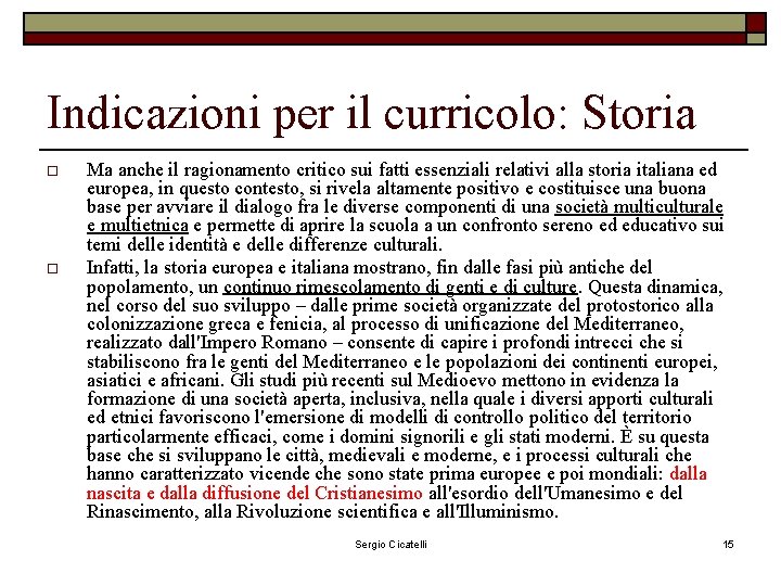 Indicazioni per il curricolo: Storia o o Ma anche il ragionamento critico sui fatti