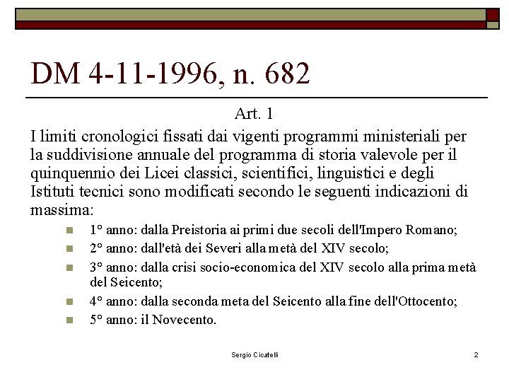 DM 4 -11 -1996, n. 682 Art. 1 I limiti cronologici fissati dai vigenti