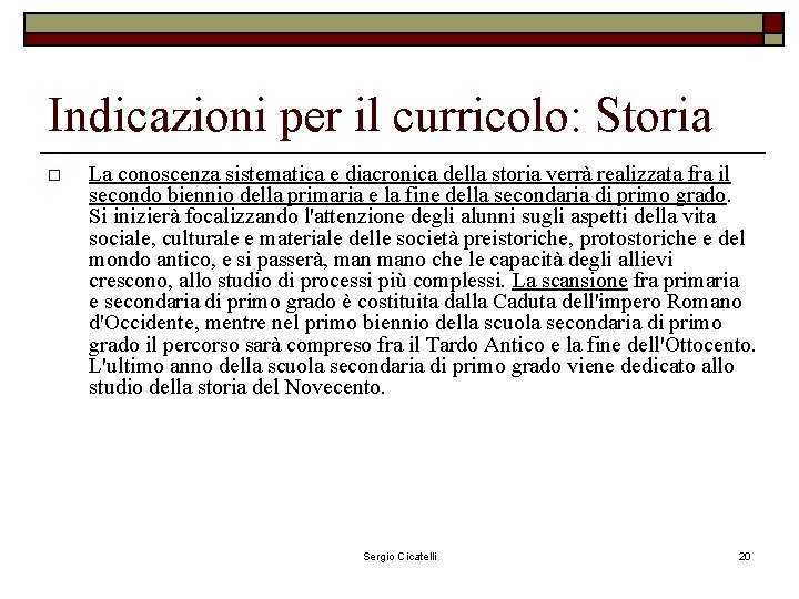 Indicazioni per il curricolo: Storia o La conoscenza sistematica e diacronica della storia verrà