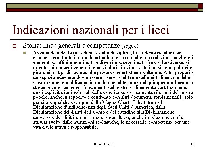 Indicazioni nazionali per i licei o Storia: linee generali e competenze (segue) n Avvalendosi