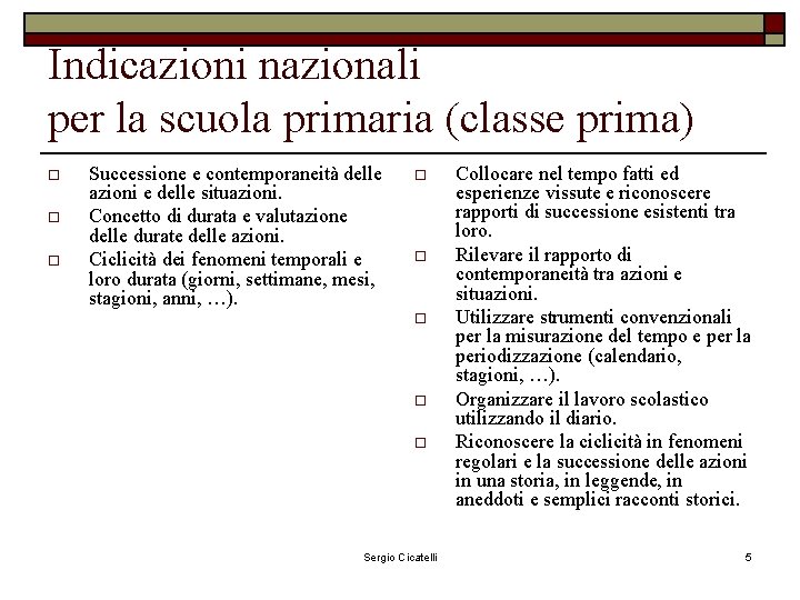 Indicazioni nazionali per la scuola primaria (classe prima) o o o Successione e contemporaneità