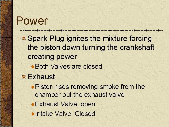 Power Spark Plug ignites the mixture forcing the piston down turning the crankshaft creating