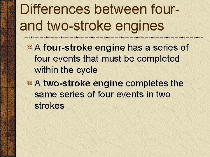 Differences between fourand two-stroke engines A four-stroke engine has a series of four events