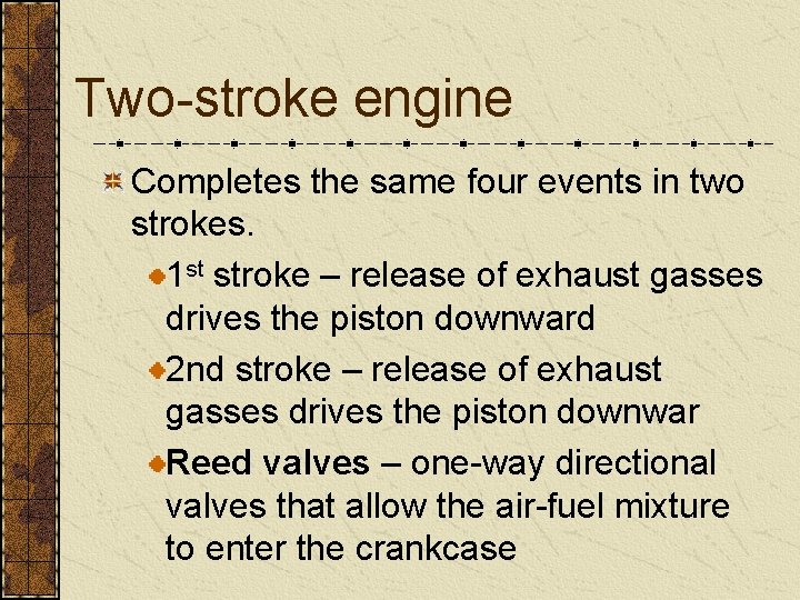 Two-stroke engine Completes the same four events in two strokes. 1 st stroke –