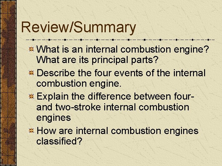 Review/Summary What is an internal combustion engine? What are its principal parts? Describe the