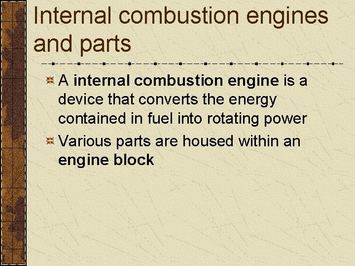 Internal combustion engines and parts A internal combustion engine is a device that converts