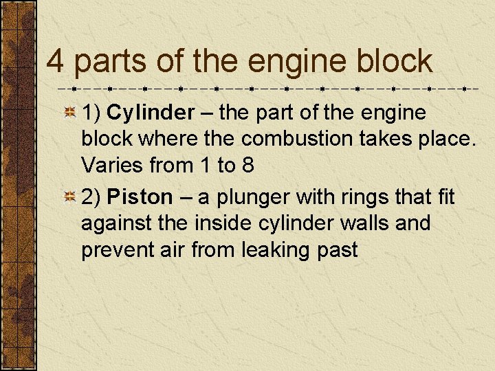 4 parts of the engine block 1) Cylinder – the part of the engine