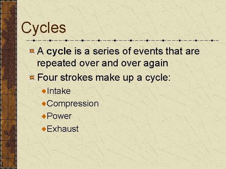 Cycles A cycle is a series of events that are repeated over and over