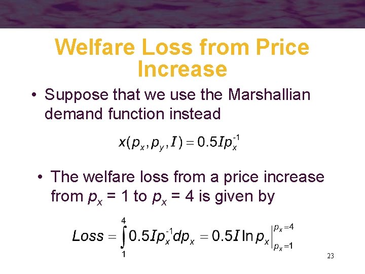 Welfare Loss from Price Increase • Suppose that we use the Marshallian demand function