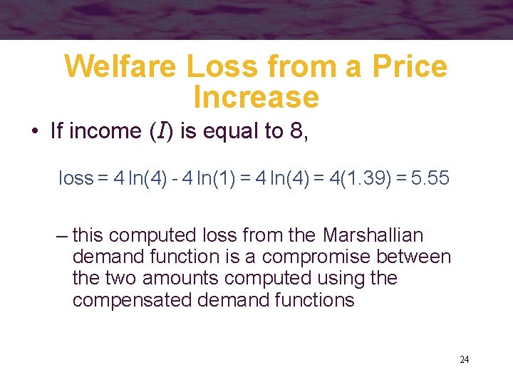 Welfare Loss from a Price Increase • If income (I) is equal to 8,