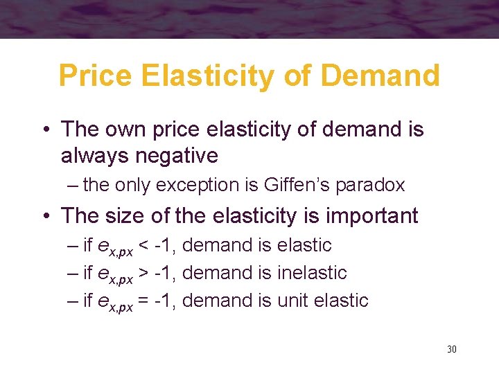 Price Elasticity of Demand • The own price elasticity of demand is always negative