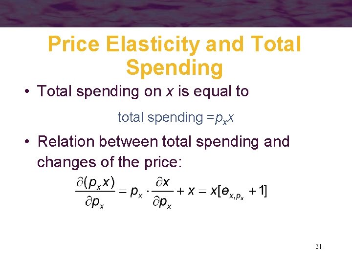 Price Elasticity and Total Spending • Total spending on x is equal to total