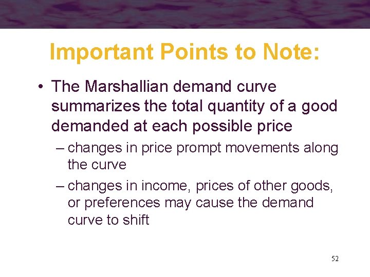 Important Points to Note: • The Marshallian demand curve summarizes the total quantity of