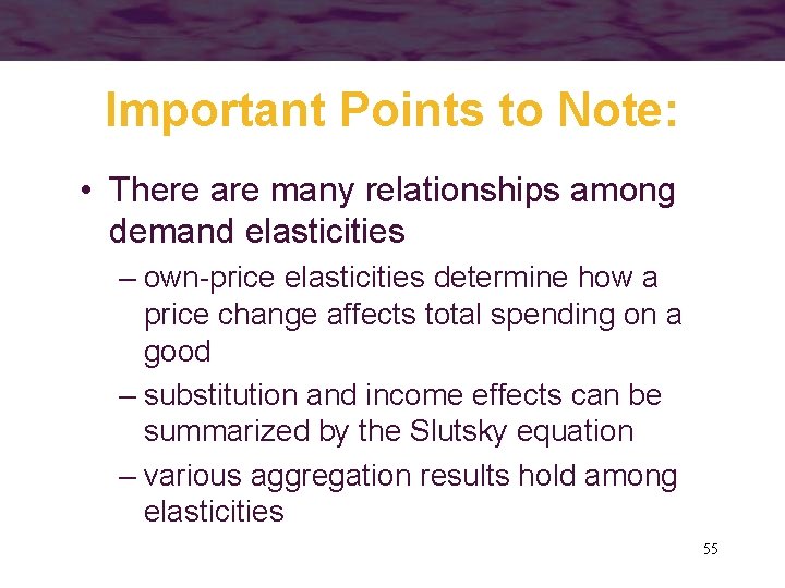 Important Points to Note: • There are many relationships among demand elasticities – own-price