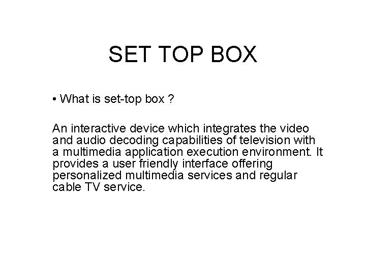 SET TOP BOX • What is set-top box ? An interactive device which integrates