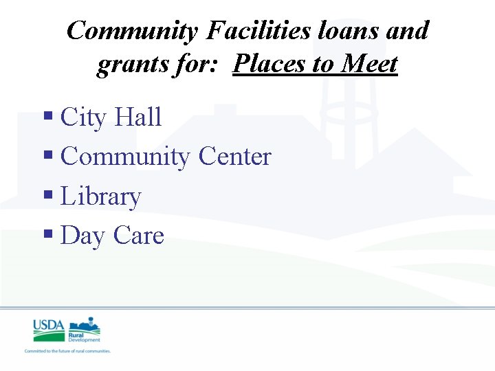 Community Facilities loans and grants for: Places to Meet § City Hall § Community