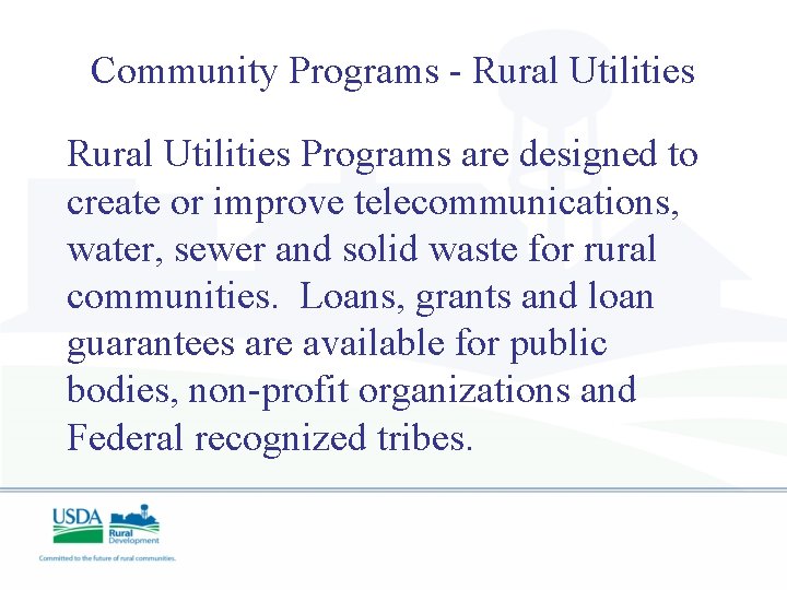 Community Programs - Rural Utilities Programs are designed to create or improve telecommunications, water,