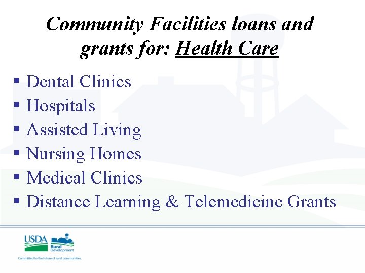 Community Facilities loans and grants for: Health Care § Dental Clinics § Hospitals §