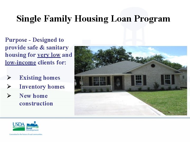 Single Family Housing Loan Program Purpose - Designed to provide safe & sanitary housing