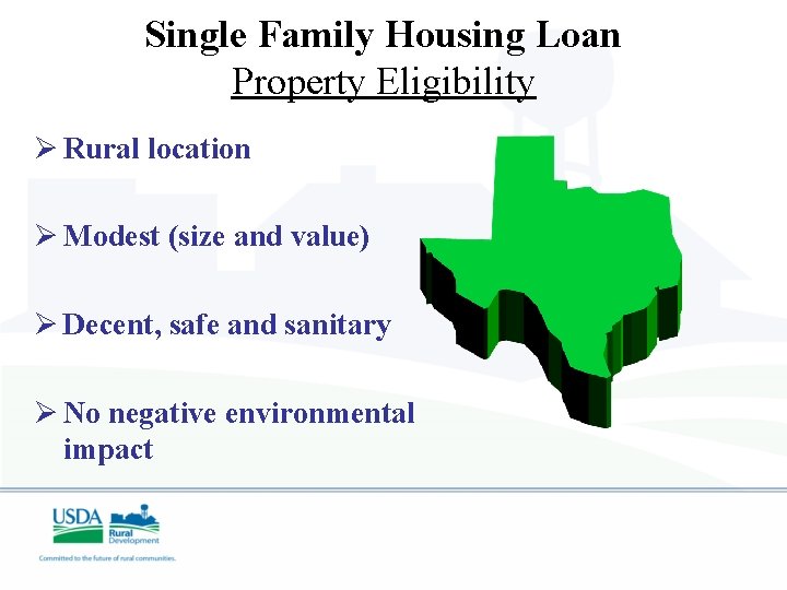 Single Family Housing Loan Property Eligibility Ø Rural location Ø Modest (size and value)