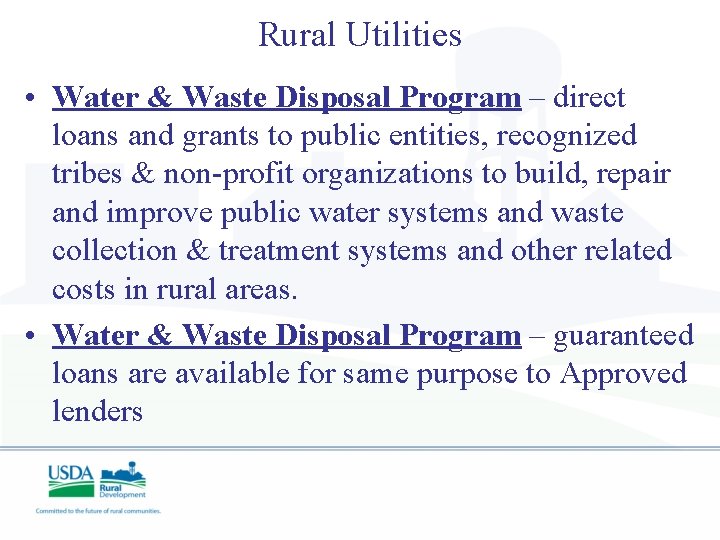 Rural Utilities • Water & Waste Disposal Program – direct loans and grants to