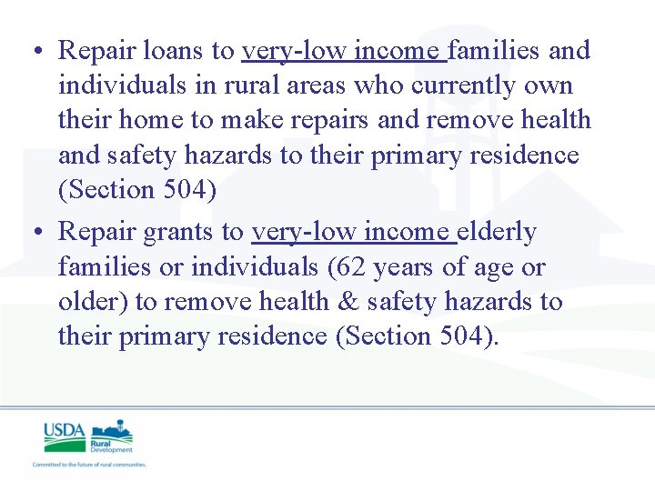  • Repair loans to very-low income families and individuals in rural areas who