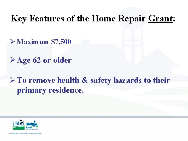 Key Features of the Home Repair Grant: Ø Maximum $7, 500 Ø Age 62