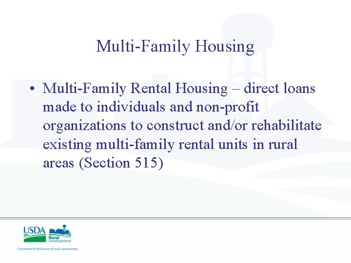 Multi-Family Housing • Multi-Family Rental Housing – direct loans made to individuals and non-profit