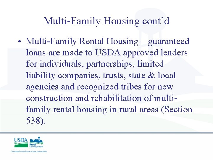 Multi-Family Housing cont’d • Multi-Family Rental Housing – guaranteed loans are made to USDA