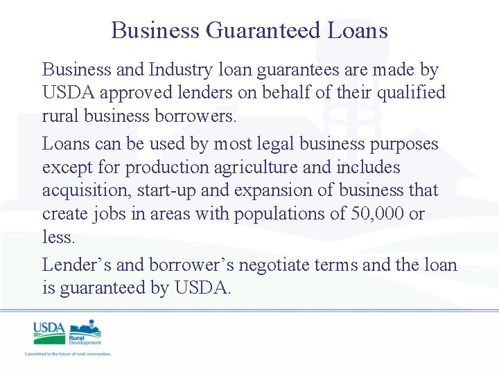 Business Guaranteed Loans Business and Industry loan guarantees are made by USDA approved lenders