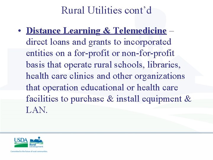 Rural Utilities cont’d • Distance Learning & Telemedicine – direct loans and grants to