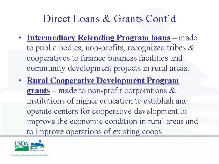 Direct Loans & Grants Cont’d • Intermediary Relending Program loans – made to public