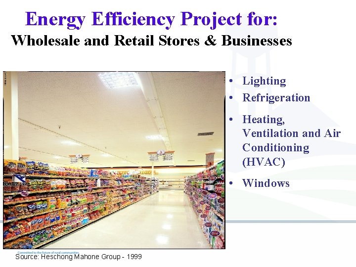 Energy Efficiency Project for: Wholesale and Retail Stores & Businesses • Lighting • Refrigeration
