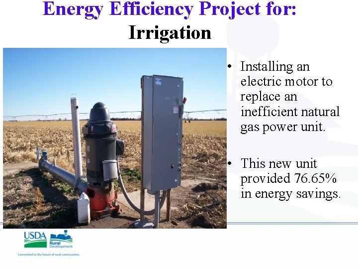 Energy Efficiency Project for: Irrigation • Installing an electric motor to replace an inefficient