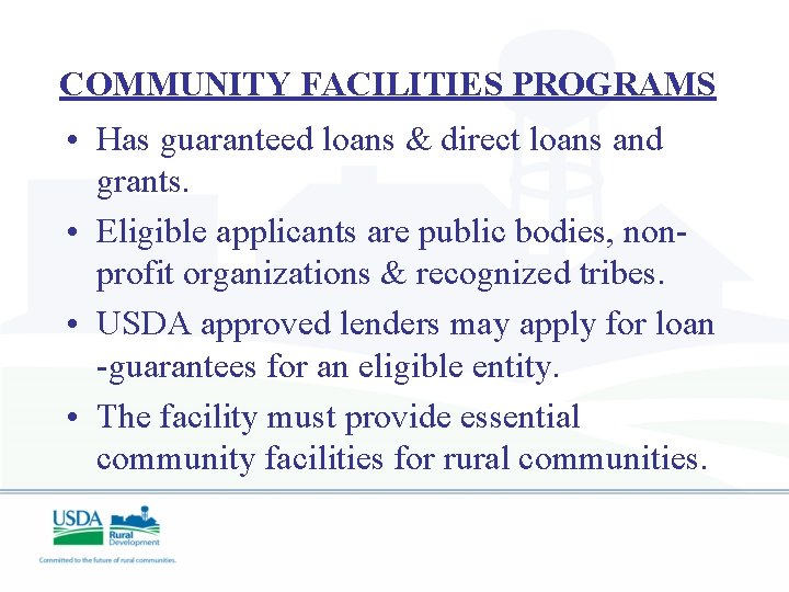 COMMUNITY FACILITIES PROGRAMS • Has guaranteed loans & direct loans and grants. • Eligible