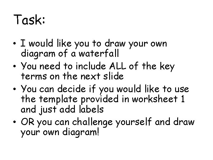 Task: • I would like you to draw your own diagram of a waterfall