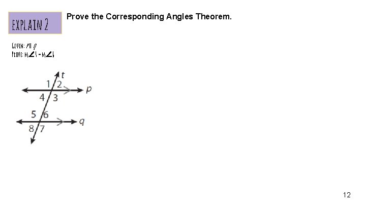 explain 2 Prove the Corresponding Angles Theorem. Given: p ‖ q Prove: m∠ 4