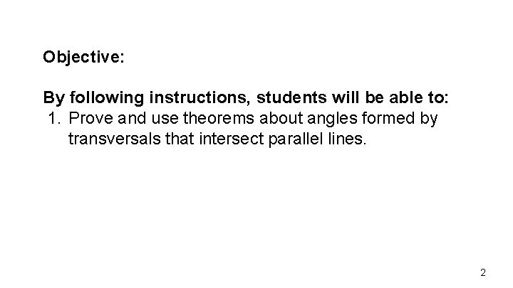 Objective: By following instructions, students will be able to: 1. Prove and use theorems