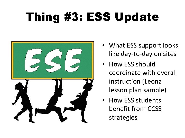 Thing #3: ESS Update • What ESS support looks like day-to-day on sites •