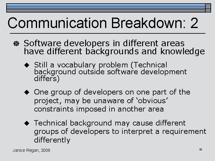 Communication Breakdown: 2 ] Software developers in different areas have different backgrounds and knowledge
