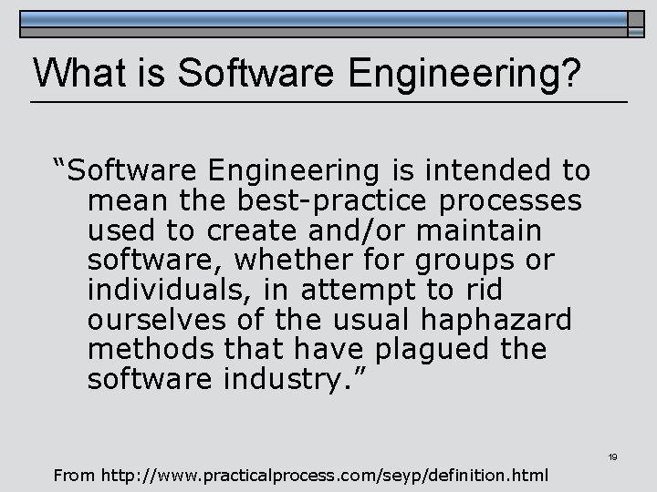 What is Software Engineering? “Software Engineering is intended to mean the best-practice processes used