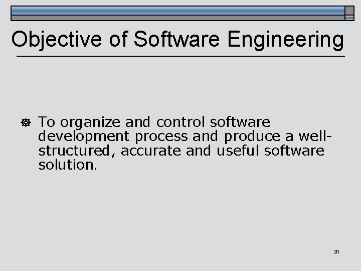 Objective of Software Engineering ] To organize and control software development process and produce