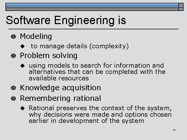 Software Engineering is ] Modeling u to manage details (complexity) ] Problem solving u